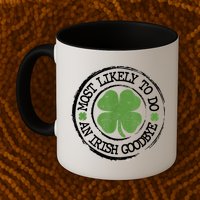 Most Likely To Do An Irish Goodbye Funny St Patricks Day Mug