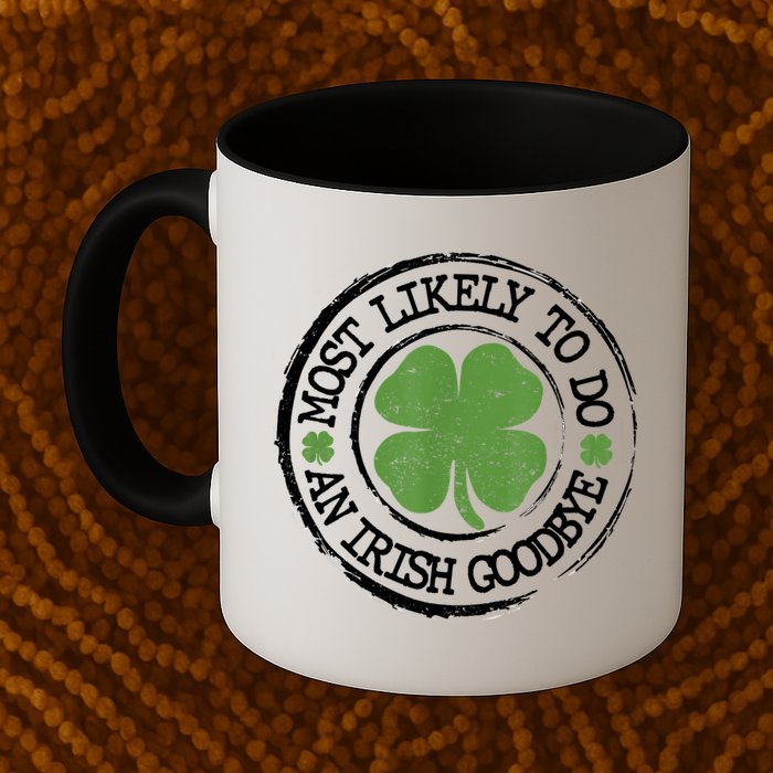 Most Likely To Do An Irish Goodbye Funny St Patricks Day Mug