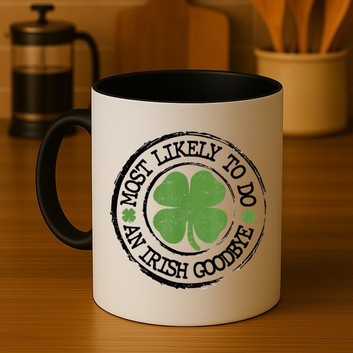 Most Likely To Do An Irish Goodbye Funny St Patricks Day Mug