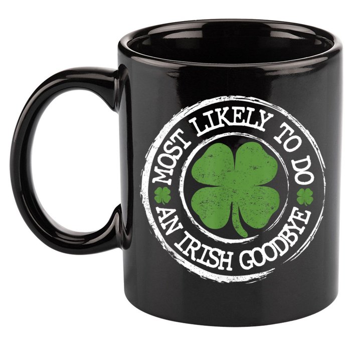 Most Likely To Do An Irish Goodbye Funny St Patricks Day 11oz C Handle Ceramic Mug