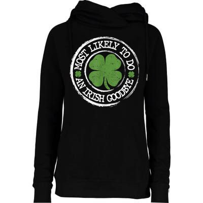 Most Likely To Do An Irish Goodbye Funny St Patricks Day Womens Funnel Neck Pullover Hood