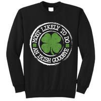 Most Likely To Do An Irish Goodbye Funny St Patricks Day Tall Sweatshirt