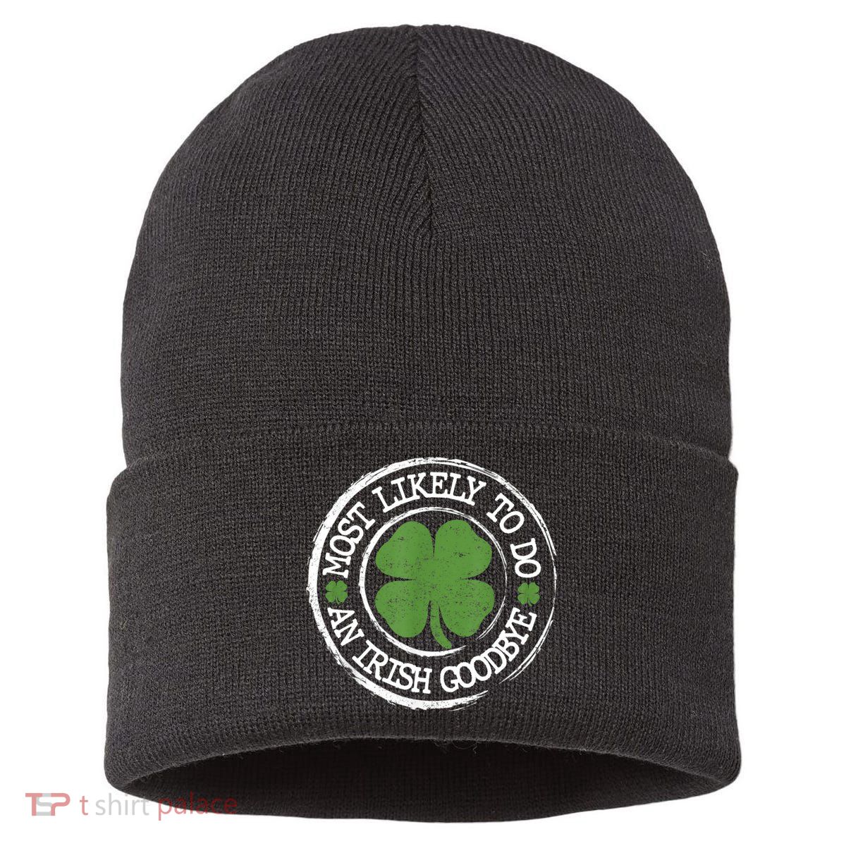 Most Likely To Do An Irish Goodbye Funny St Patricks Day Sustainable Knit Beanie