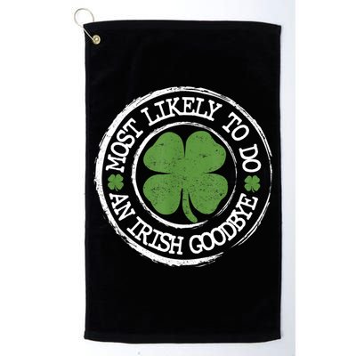 Most Likely To Do An Irish Goodbye Funny St Patricks Day Golf Towel
