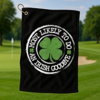 Most Likely To Do An Irish Goodbye Funny St Patricks Day Golf Towel
