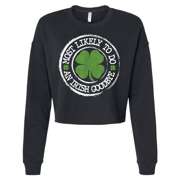Most Likely To Do An Irish Goodbye Funny St Patricks Day Cropped Pullover Crew