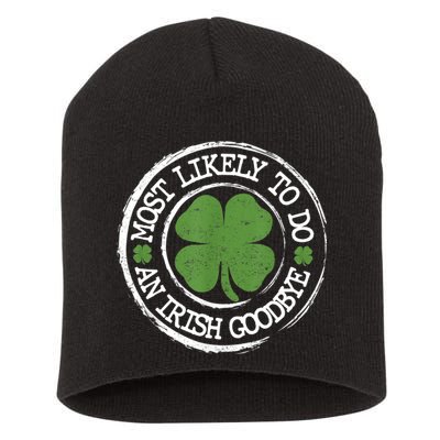 Most Likely To Do An Irish Goodbye Funny St Patricks Day Short Acrylic Beanie
