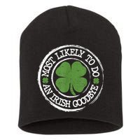 Most Likely To Do An Irish Goodbye Funny St Patricks Day Short Acrylic Beanie