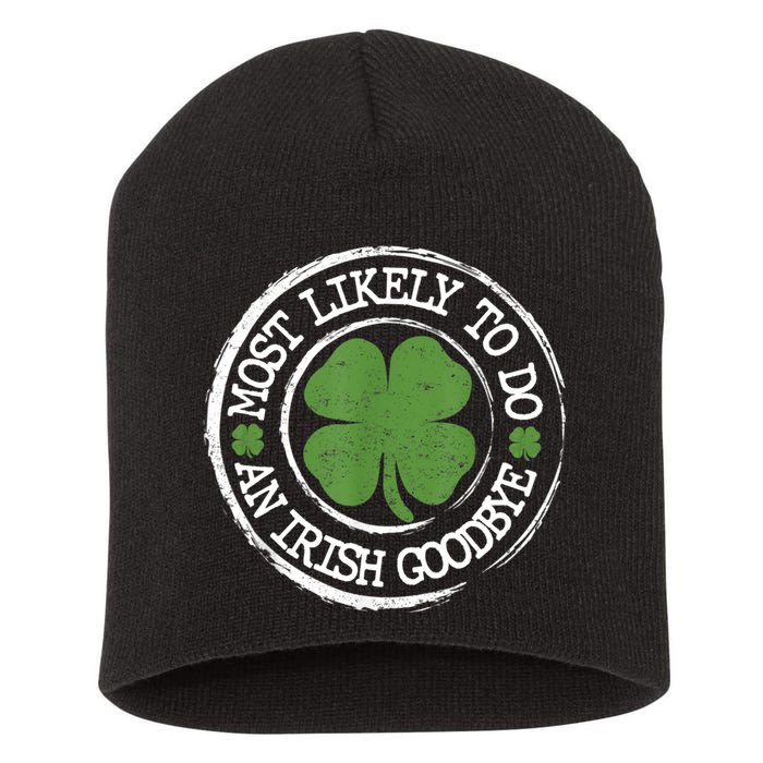 Most Likely To Do An Irish Goodbye Funny St Patricks Day Short Acrylic Beanie