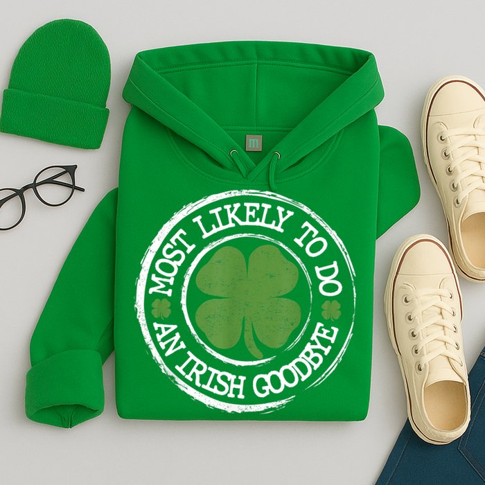 Most Likely To Do An Irish Goodbye Funny St Patricks Day Hoodie