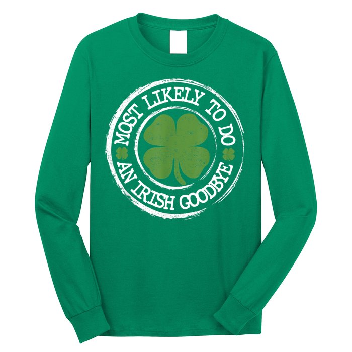 Most Likely To Do An Irish Goodbye Funny St Patricks Day Long Sleeve Shirt