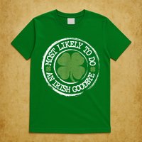 Most Likely To Do An Irish Goodbye Funny St Patricks Day T-Shirt