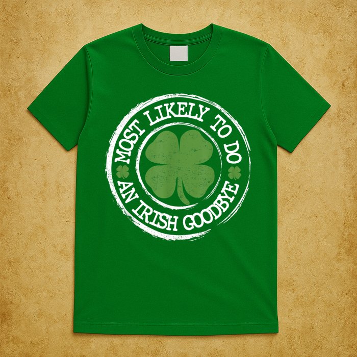 Most Likely To Do An Irish Goodbye Funny St Patricks Day T-Shirt