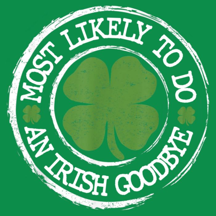 Most Likely To Do An Irish Goodbye Funny St Patricks Day Button