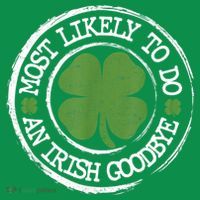 Most Likely To Do An Irish Goodbye Funny St Patricks Day Poster