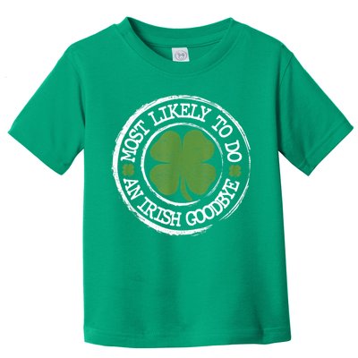 Most Likely To Do An Irish Goodbye Funny St Patricks Day Toddler T-Shirt