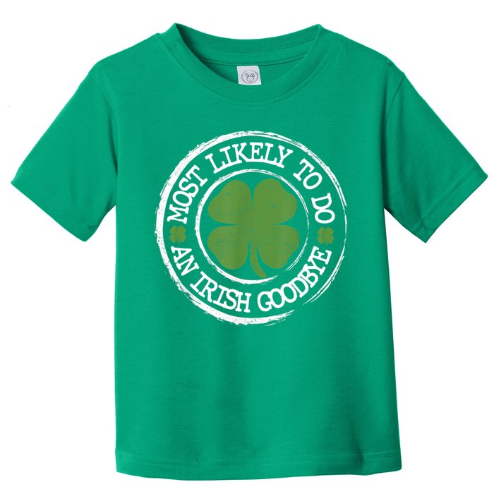 Most Likely To Do An Irish Goodbye Funny St Patricks Day Toddler T-Shirt