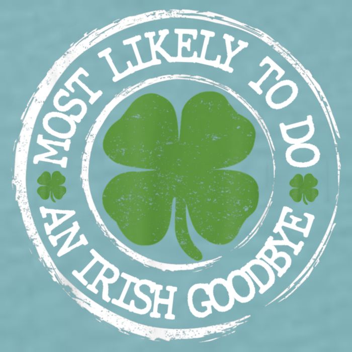 Most Likely To Do An Irish Goodbye Funny St Patricks Day Sueded Cloud Jersey T-Shirt