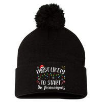 Most Likely To Start The Shenanigans Christmas Family Pom Pom 12in Knit Beanie