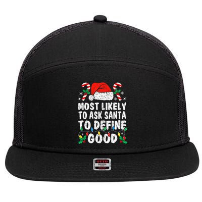 Most Likely To Ask Santa To Define Good Funny Christmas  7 Panel Mesh Trucker Snapback Hat