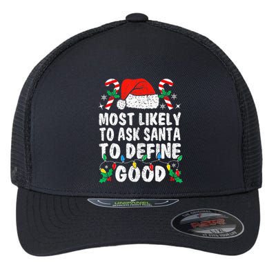 Most Likely To Ask Santa To Define Good Funny Christmas  Flexfit Unipanel Trucker Cap