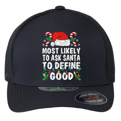 Most Likely To Ask Santa To Define Good Funny Christmas  Flexfit Unipanel Trucker Cap