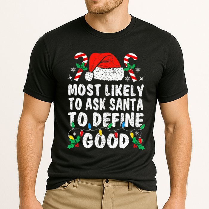 Most Likely To Ask Santa To Define Good Funny Christmas  Performance Shirt