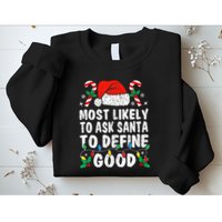 Most Likely To Ask Santa To Define Good Funny Christmas  Sweatshirt