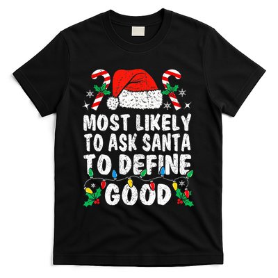 Most Likely To Ask Santa To Define Good Funny Christmas  T-Shirt