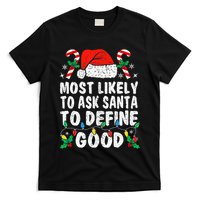 Most Likely To Ask Santa To Define Good Funny Christmas  T-Shirt