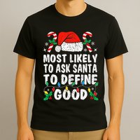 Most Likely To Ask Santa To Define Good Funny Christmas  T-Shirt