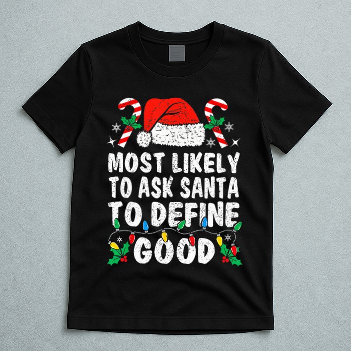 Most Likely To Ask Santa To Define Good Funny Christmas  T-Shirt