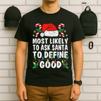 Most Likely To Ask Santa To Define Good Funny Christmas  T-Shirt