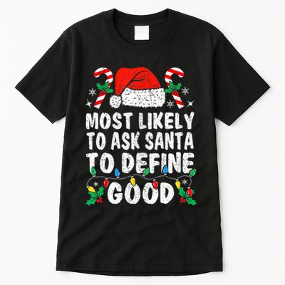 Most Likely To Ask Santa To Define Good Funny Christmas  Tall T-Shirt