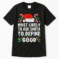 Most Likely To Ask Santa To Define Good Funny Christmas  Tall T-Shirt
