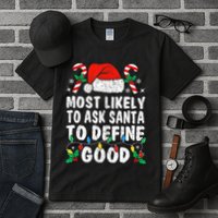 Most Likely To Ask Santa To Define Good Funny Christmas  Tall T-Shirt
