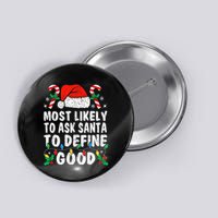 Most Likely To Ask Santa To Define Good Funny Christmas  Button