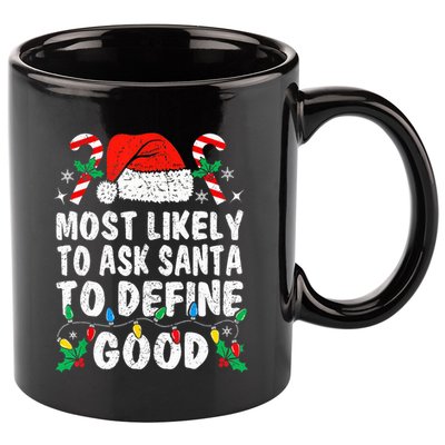 Most Likely To Ask Santa To Define Good Funny Christmas  11oz C Handle Ceramic Mug