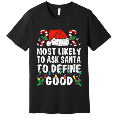 Most Likely To Ask Santa To Define Good Funny Christmas  Premium T-Shirt