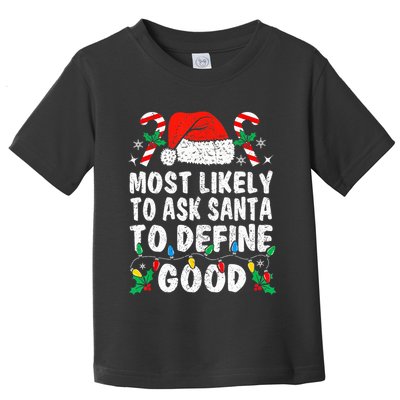 Most Likely To Ask Santa To Define Good Funny Christmas  Toddler T-Shirt