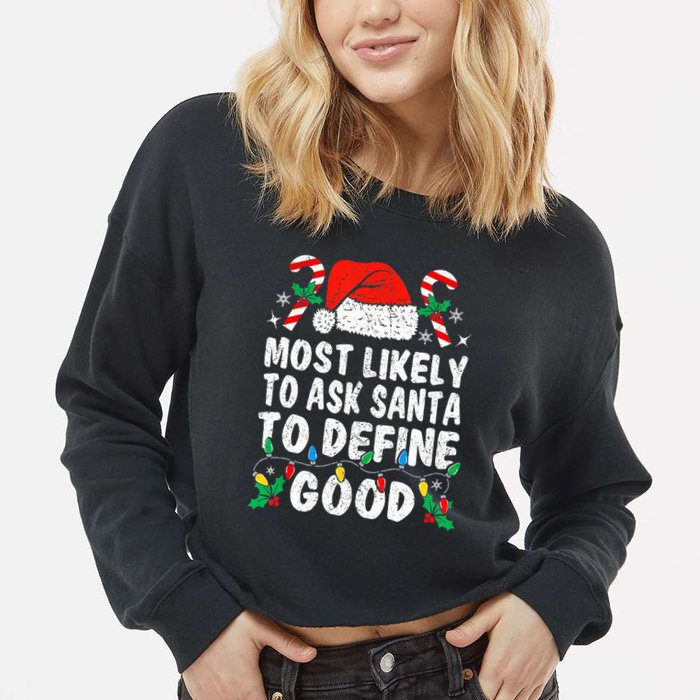 Most Likely To Ask Santa To Define Good Funny Christmas  Cropped Pullover Crew