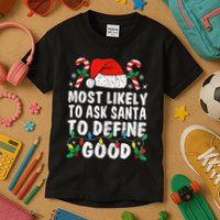 Most Likely To Ask Santa To Define Good Funny Christmas  Kids T-Shirt