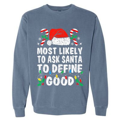 Most Likely To Ask Santa To Define Good Funny Christmas  Garment-Dyed Sweatshirt