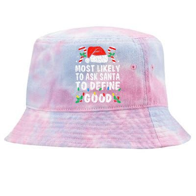 Most Likely To Ask Santa To Define Good Funny Christmas  Tie-Dyed Bucket Hat