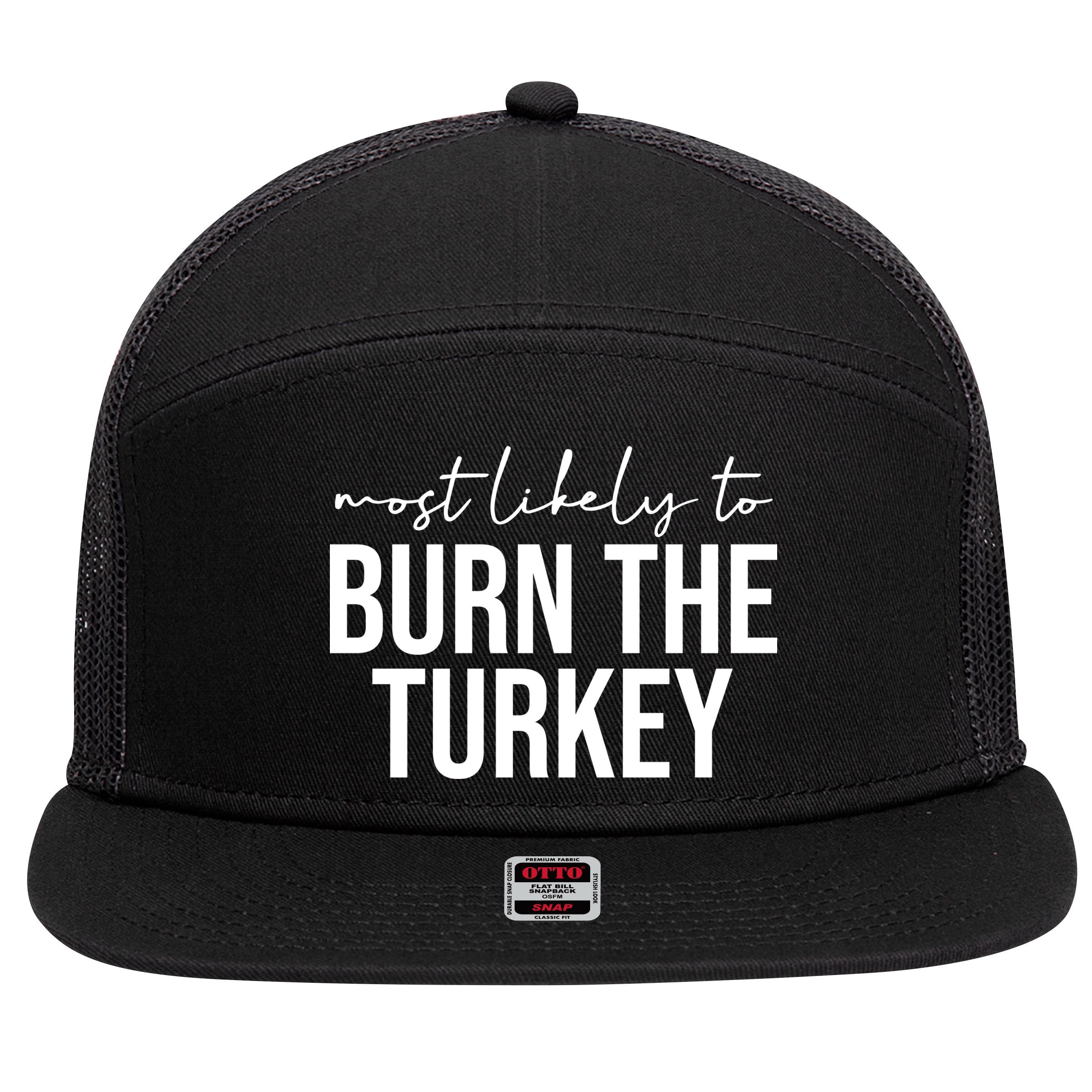 Most Likely To Burn The Turkey Funny Thanksgiving 7 Panel Mesh Trucker Snapback Hat