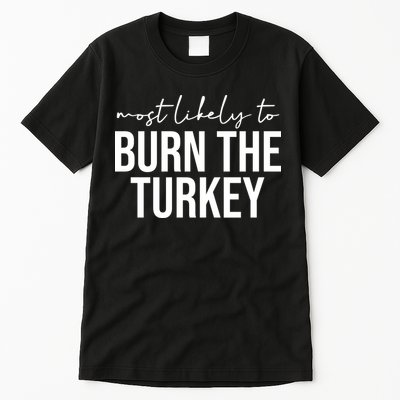 Most Likely To Burn The Turkey Funny Thanksgiving Tall T-Shirt