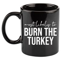Most Likely To Burn The Turkey Funny Thanksgiving 11oz C Handle Ceramic Mug
