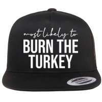 Most Likely To Burn The Turkey Funny Thanksgiving Flatbill Hat
