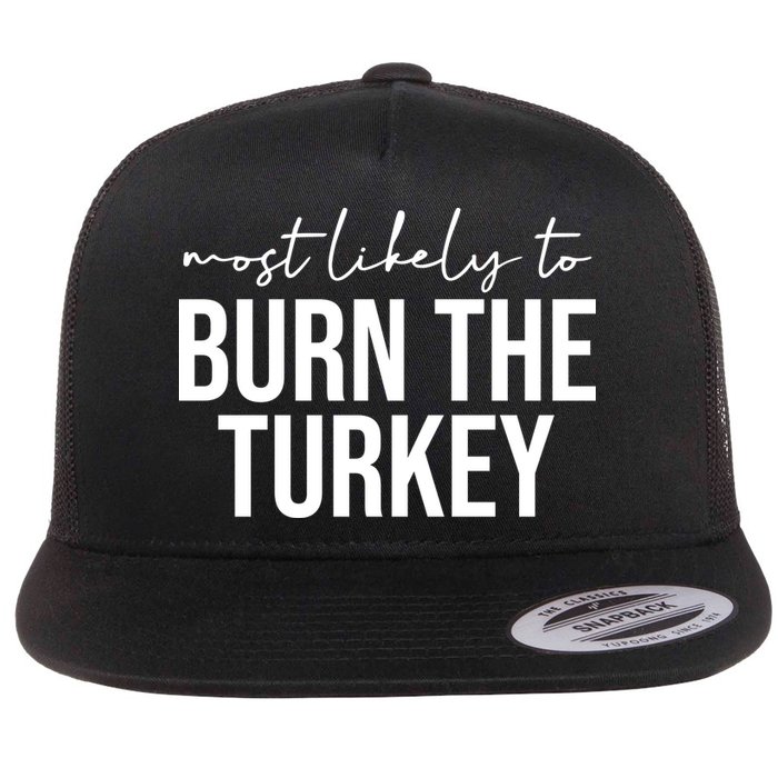 Most Likely To Burn The Turkey Funny Thanksgiving Flatbill Hat