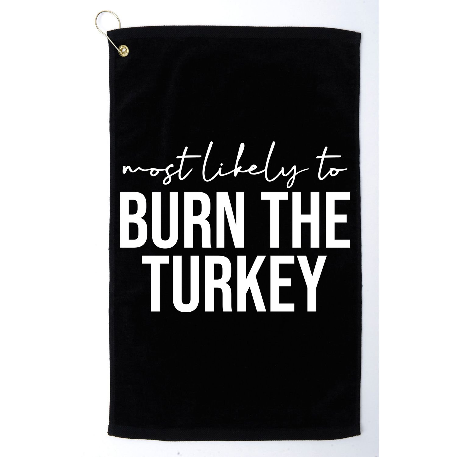 Most Likely To Burn The Turkey Funny Thanksgiving Golf Towel